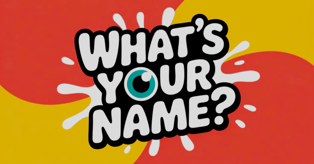 What’s your name?