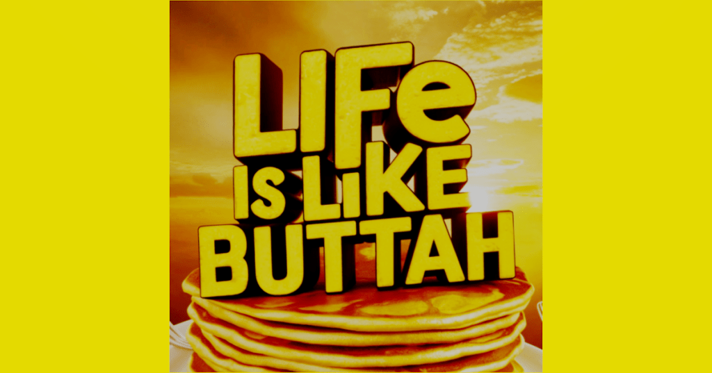 Life is Like&nbsp;Buttah